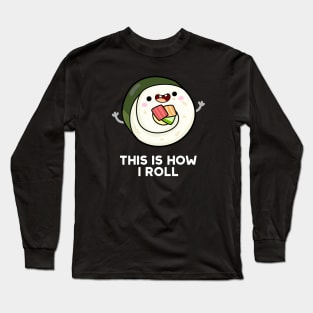 This Is How I Roll Cute Sushi Pun Long Sleeve T-Shirt